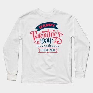 Happy Valentines Day To me Long Sleeve T-Shirt
